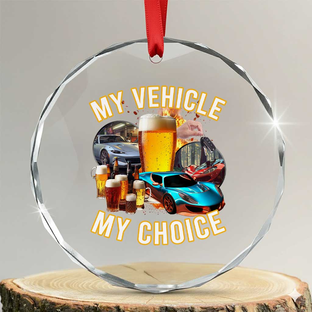 My Vehicle My Choice Crystal Glass Ornament Funny Drunk Driving - Wonder Print Shop