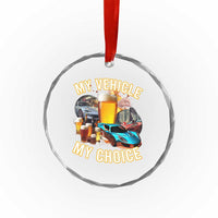My Vehicle My Choice Crystal Glass Ornament Funny Drunk Driving - Wonder Print Shop