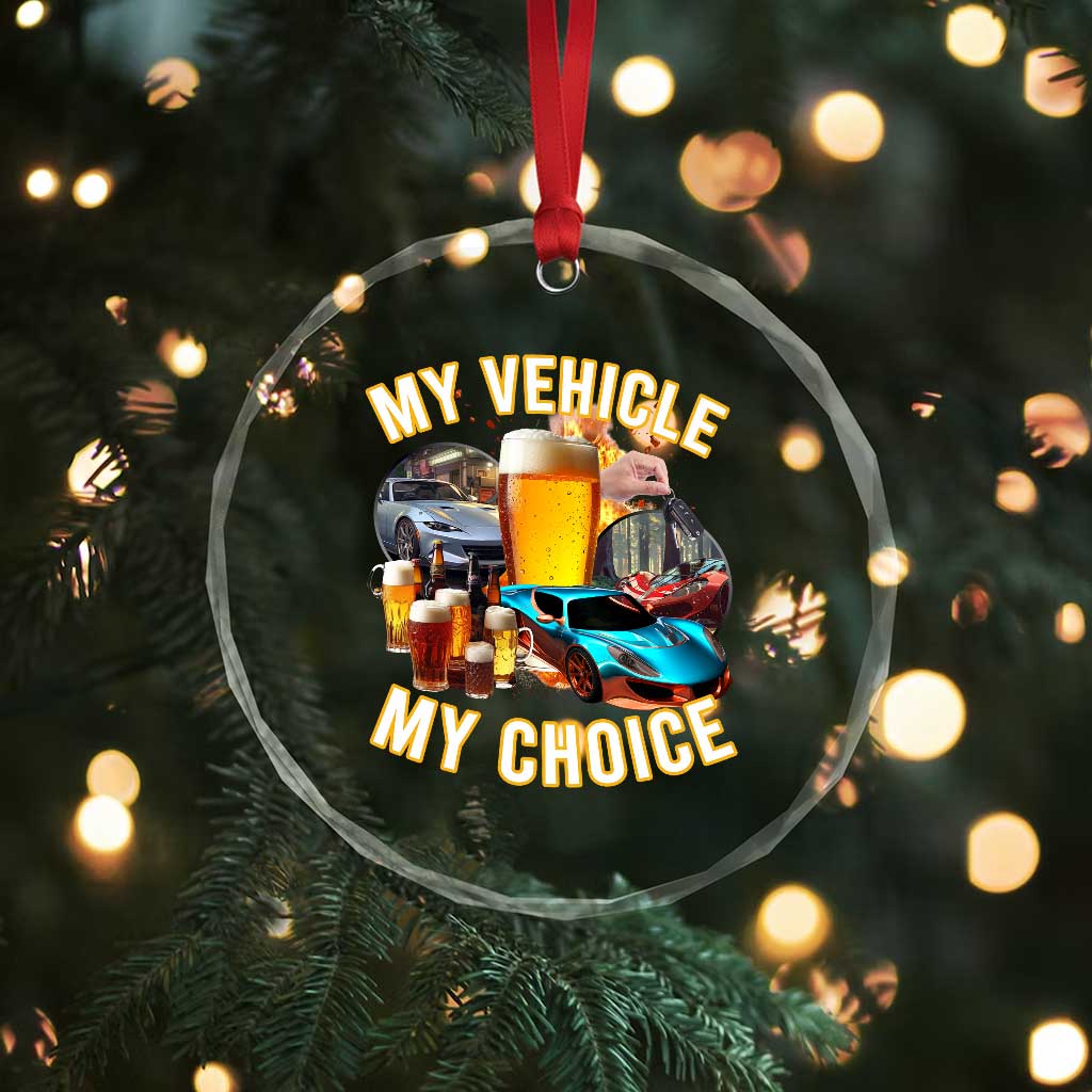 My Vehicle My Choice Crystal Glass Ornament Funny Drunk Driving - Wonder Print Shop