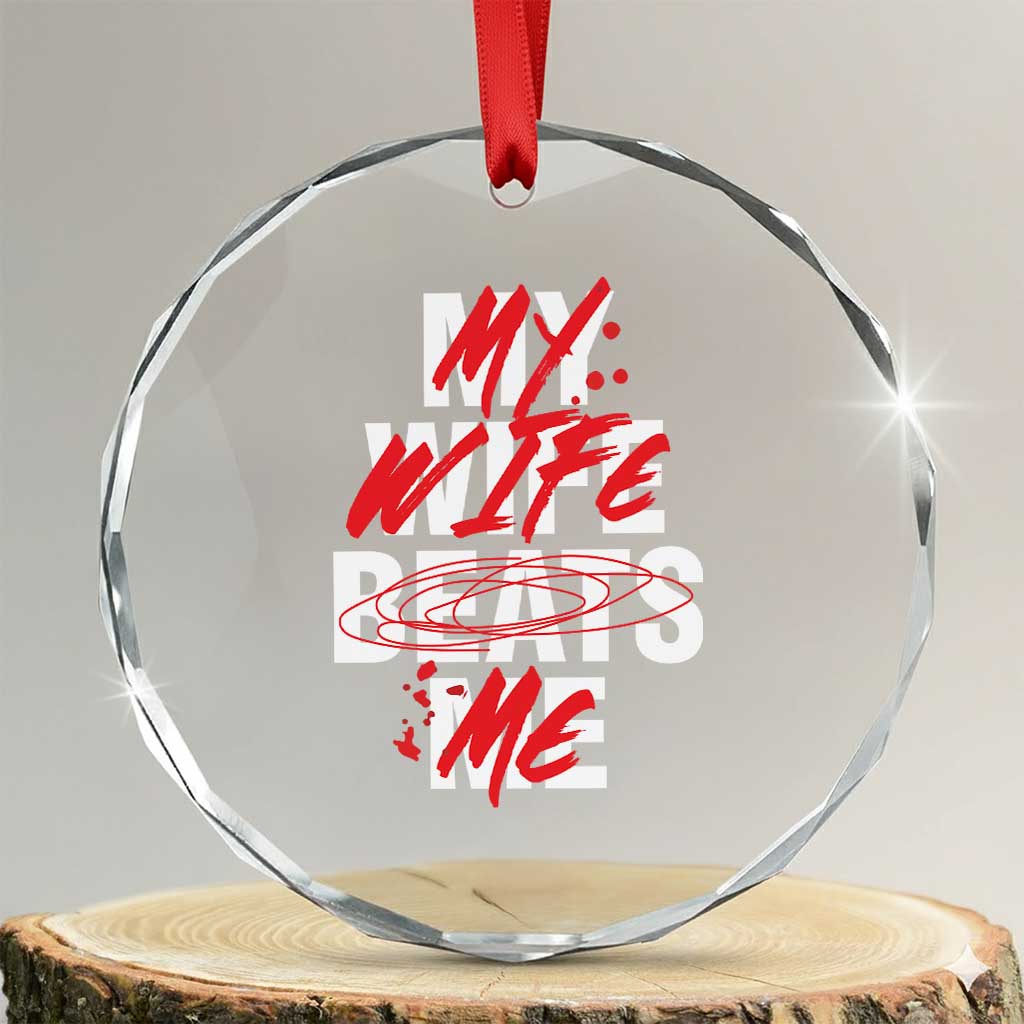 My Wife Beats Me Crystal Glass Ornament Funny Husband Birthday Anniversary - Wonder Print Shop