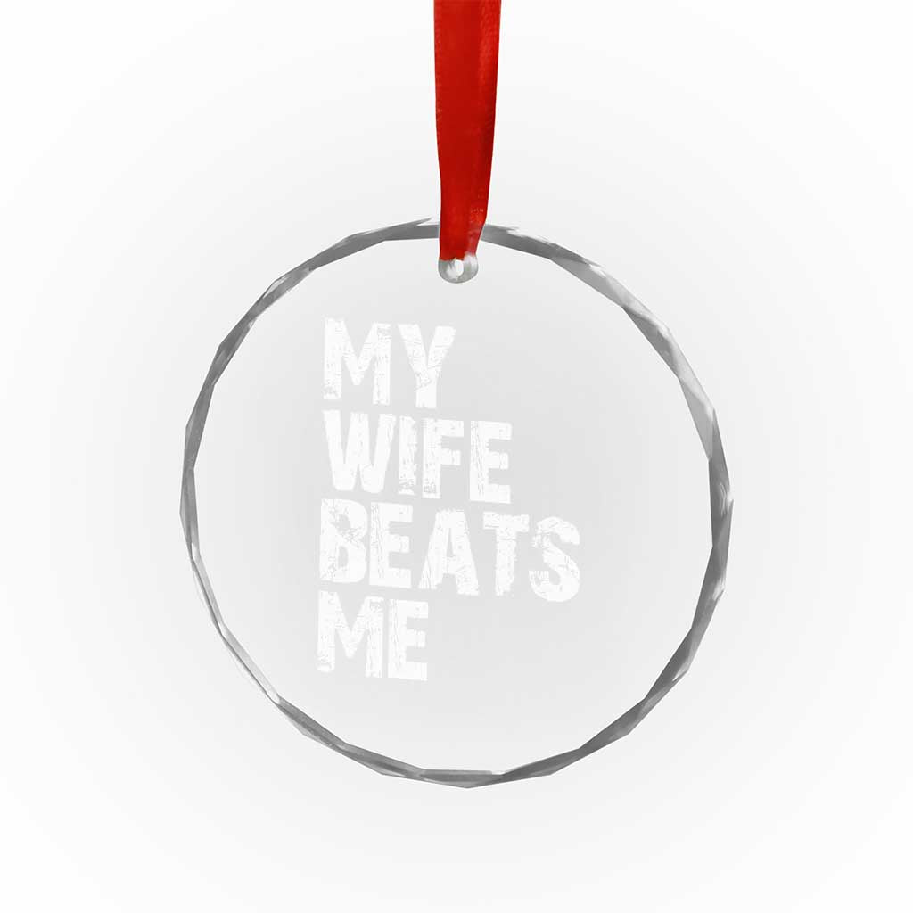 My Wife Beats Me Crystal Glass Ornament Funny Husband Birthday Sarcastic - Wonder Print Shop