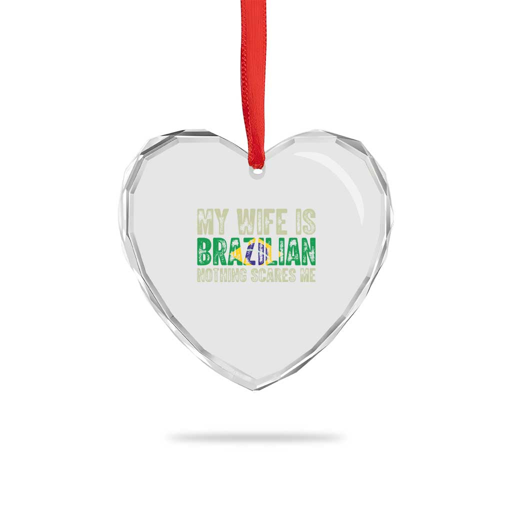 My Wife is Brazilian Nothing Scares Me Heart Crystal Glass Ornament Funny Husband Brazil Pride Flag
