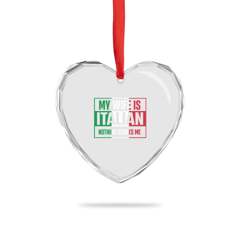 My Wife is Italian Nothing Scares Me Heart Crystal Glass Ornament Funny Husband Italia Flag - Wonder Print Shop