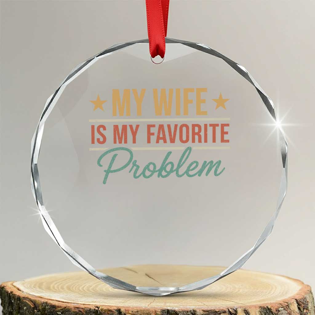 My Wife Is My Favorite Problem Crystal Glass Ornament Funny Husband Wife Relationship Retro