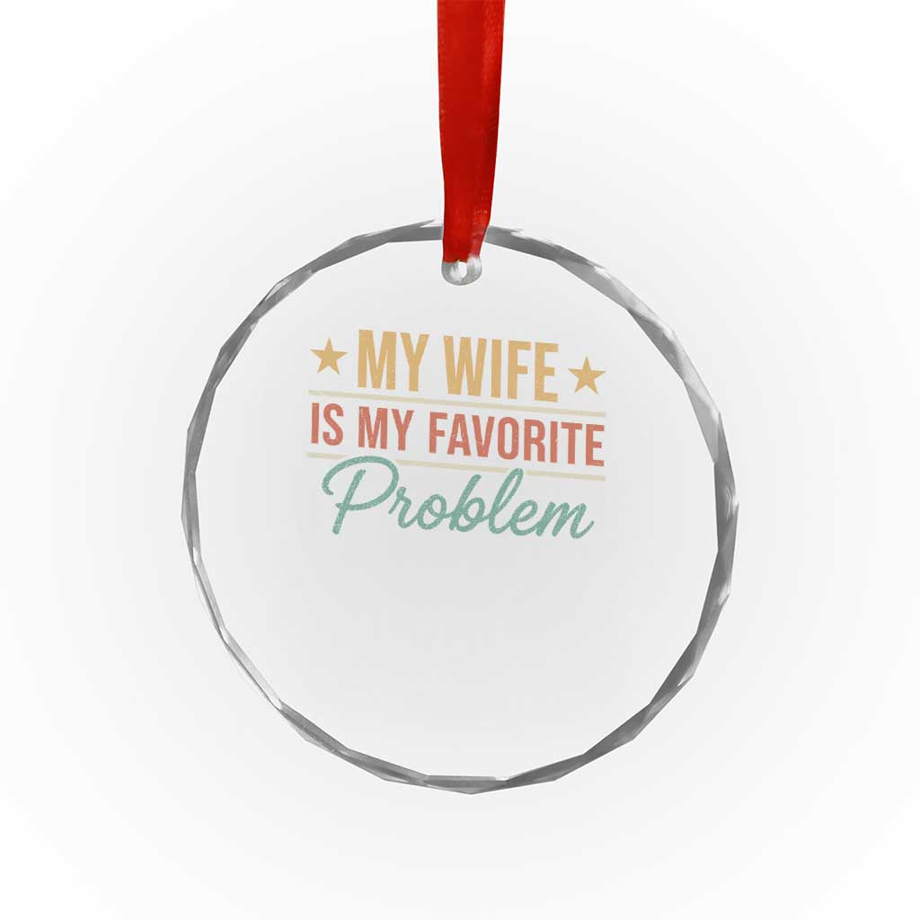 My Wife Is My Favorite Problem Crystal Glass Ornament Funny Husband Wife Relationship Retro