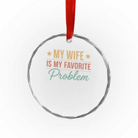 My Wife Is My Favorite Problem Crystal Glass Ornament Funny Husband Wife Relationship Retro