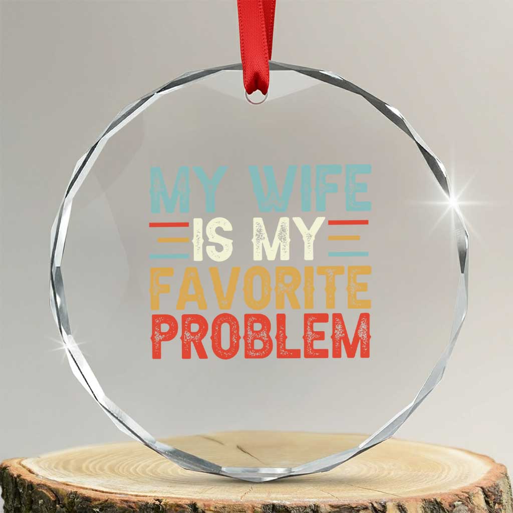 My Wife is My Favorite Problem Crystal Glass Ornament Funny Sarcastic Wife Meme