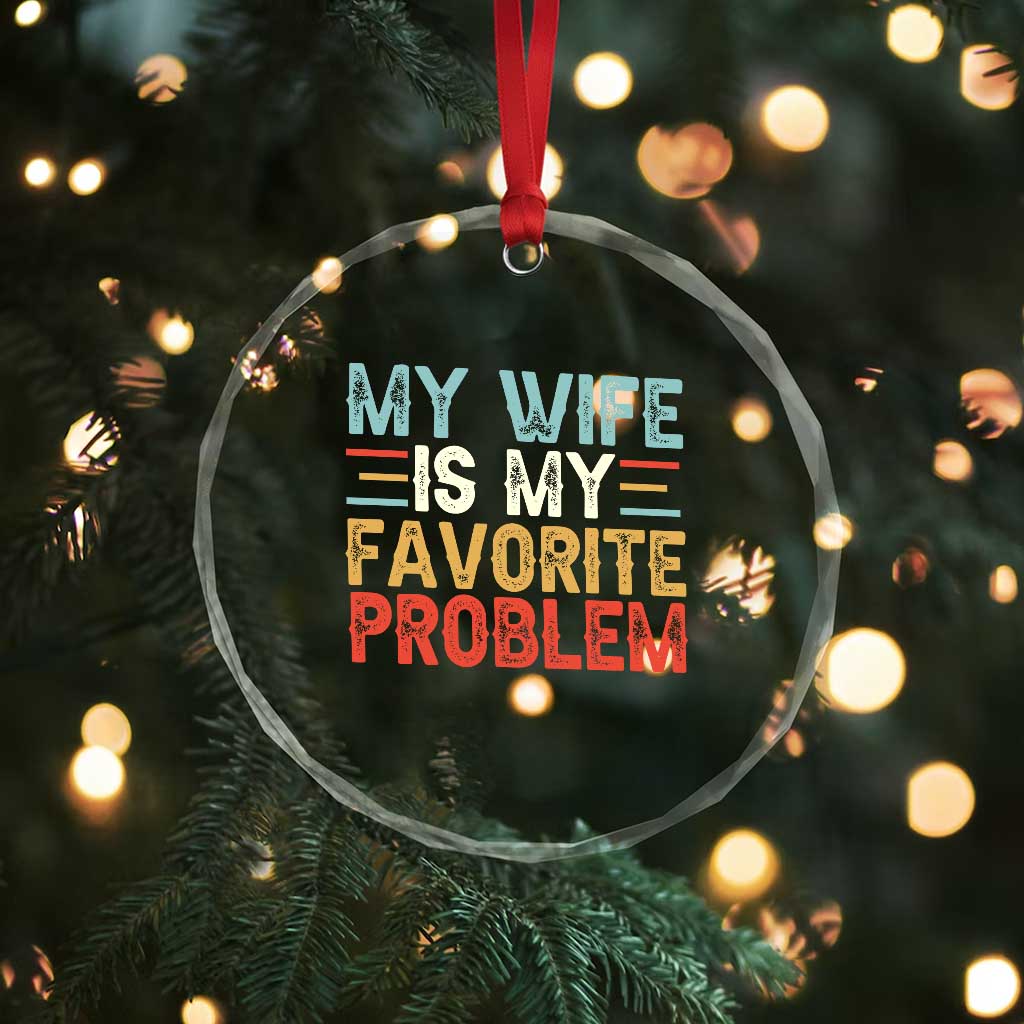 My Wife is My Favorite Problem Crystal Glass Ornament Funny Sarcastic Wife Meme