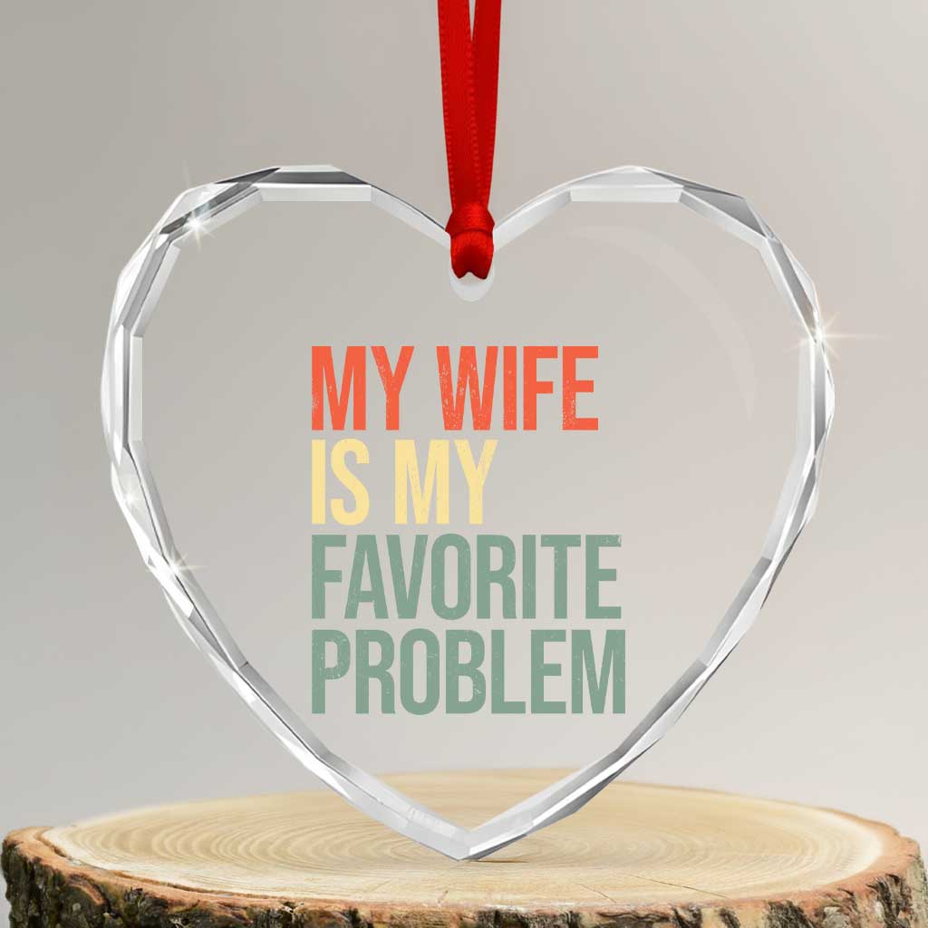 My Wife Is My Favorite Problem Funny Heart Crystal Glass Ornament Retro 70s Husband Graphic