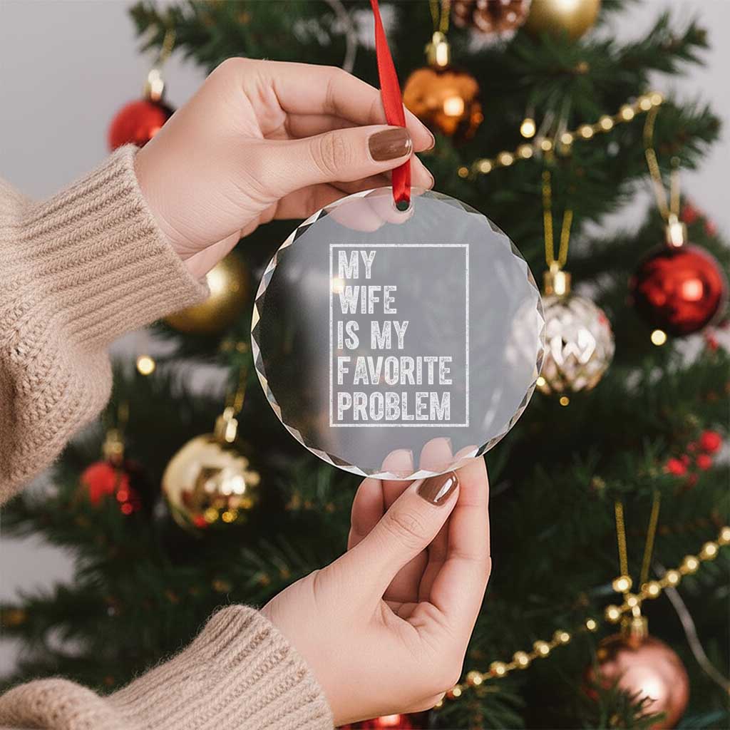 My Wife Is My Favorite Problem Funny Husband Crystal Glass Ornament Distressed Graphic