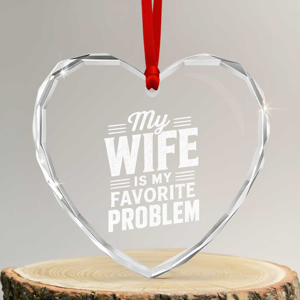 My Wife Is My Favorite Problem Funny Husband Heart Crystal Glass Ornament