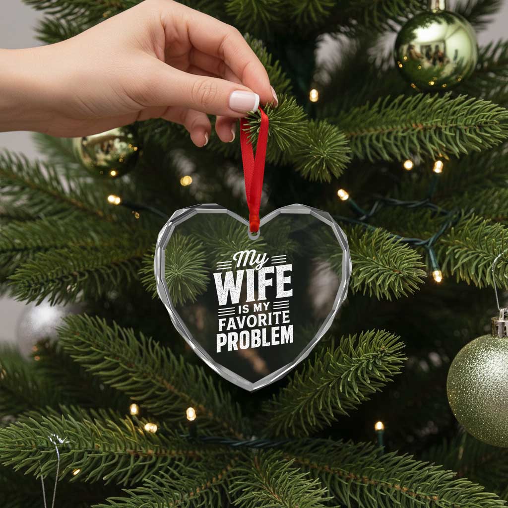 My Wife Is My Favorite Problem Funny Husband Heart Crystal Glass Ornament