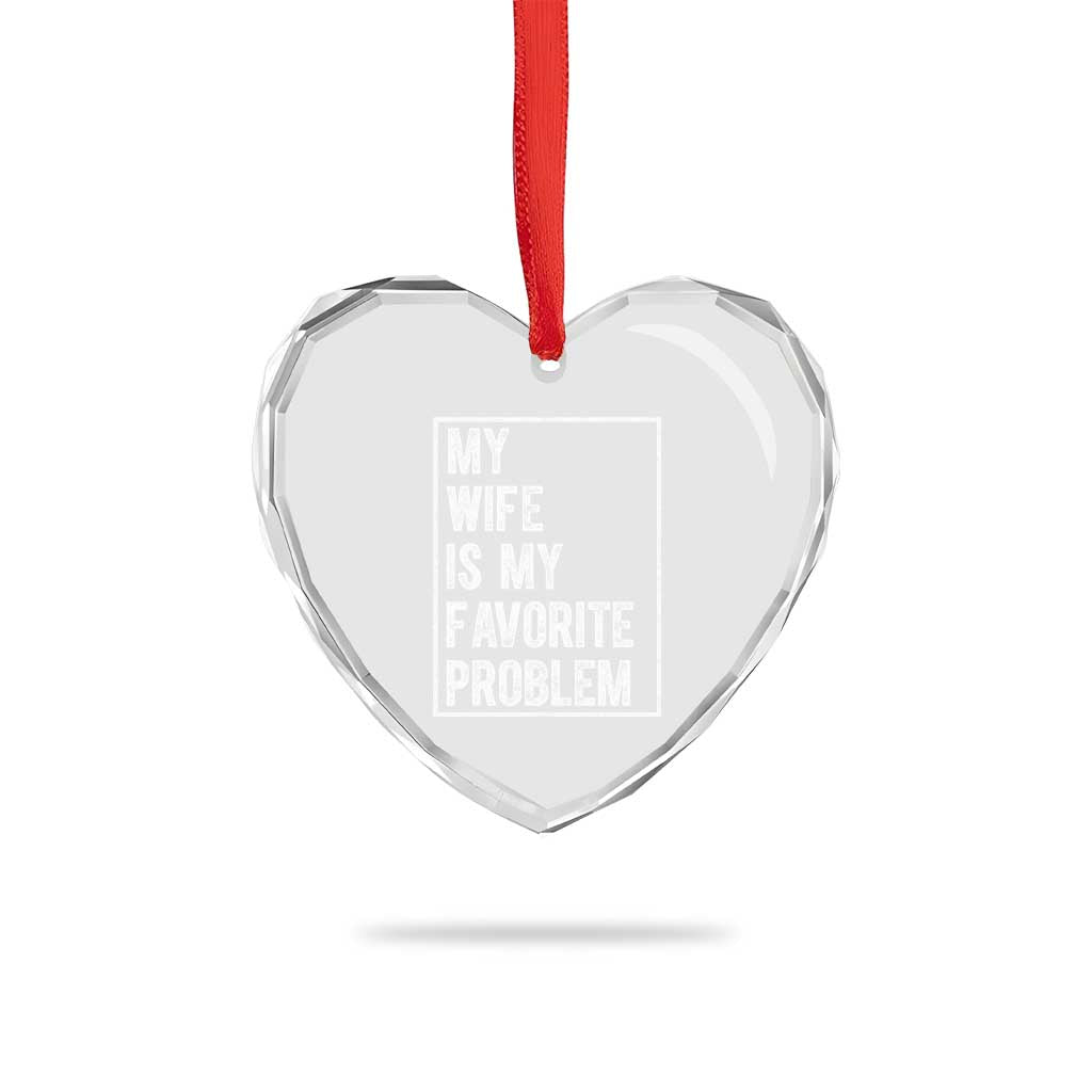 My Wife Is My Favorite Problem Funny Husband Heart Crystal Glass Ornament Distressed Graphic