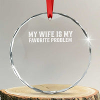 My Wife Is My Favorite Problem Funny Husband Marriage Graphic Crystal Glass Ornament
