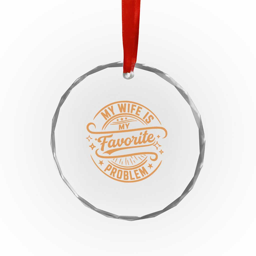 My Wife Is My Favorite Problem Funny Husband Sayings Crystal Glass Ornament