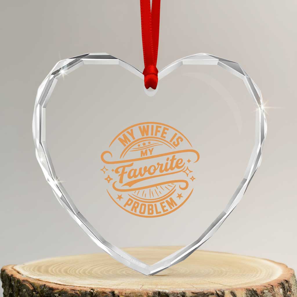 My Wife Is My Favorite Problem Funny Husband Sayings Heart Crystal Glass Ornament
