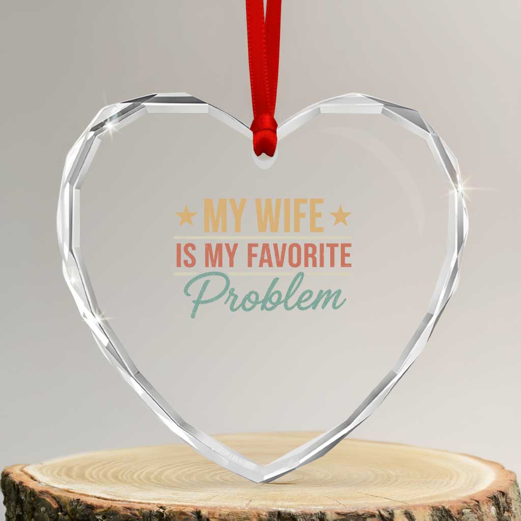 My Wife Is My Favorite Problem Heart Crystal Glass Ornament Funny Husband Wife Relationship Retro