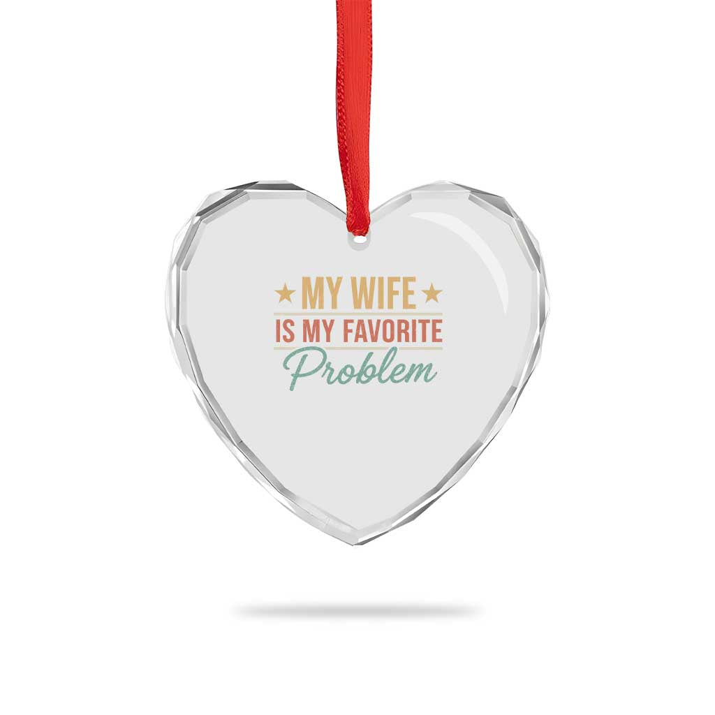 My Wife Is My Favorite Problem Heart Crystal Glass Ornament Funny Husband Wife Relationship Retro