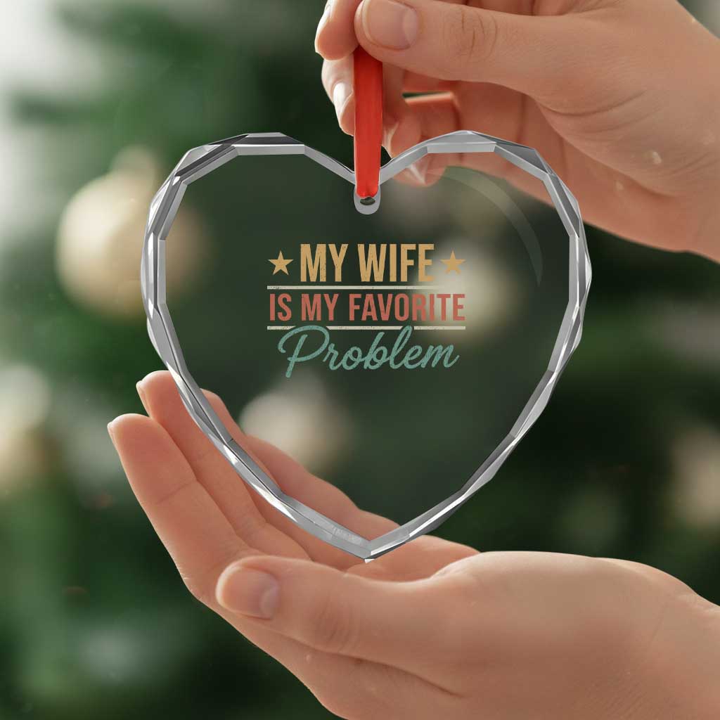 My Wife Is My Favorite Problem Heart Crystal Glass Ornament Funny Husband Wife Relationship Retro