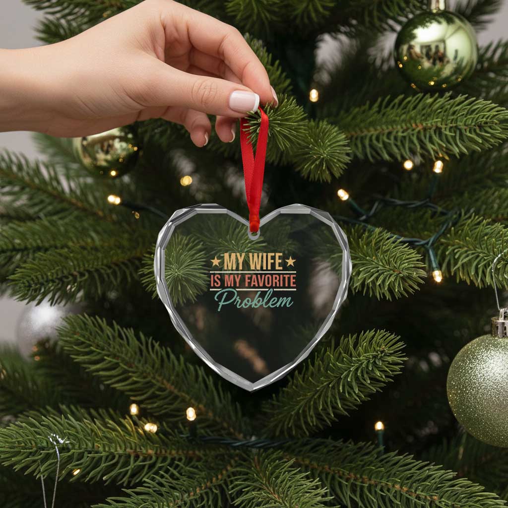 My Wife Is My Favorite Problem Heart Crystal Glass Ornament Funny Husband Wife Relationship Retro