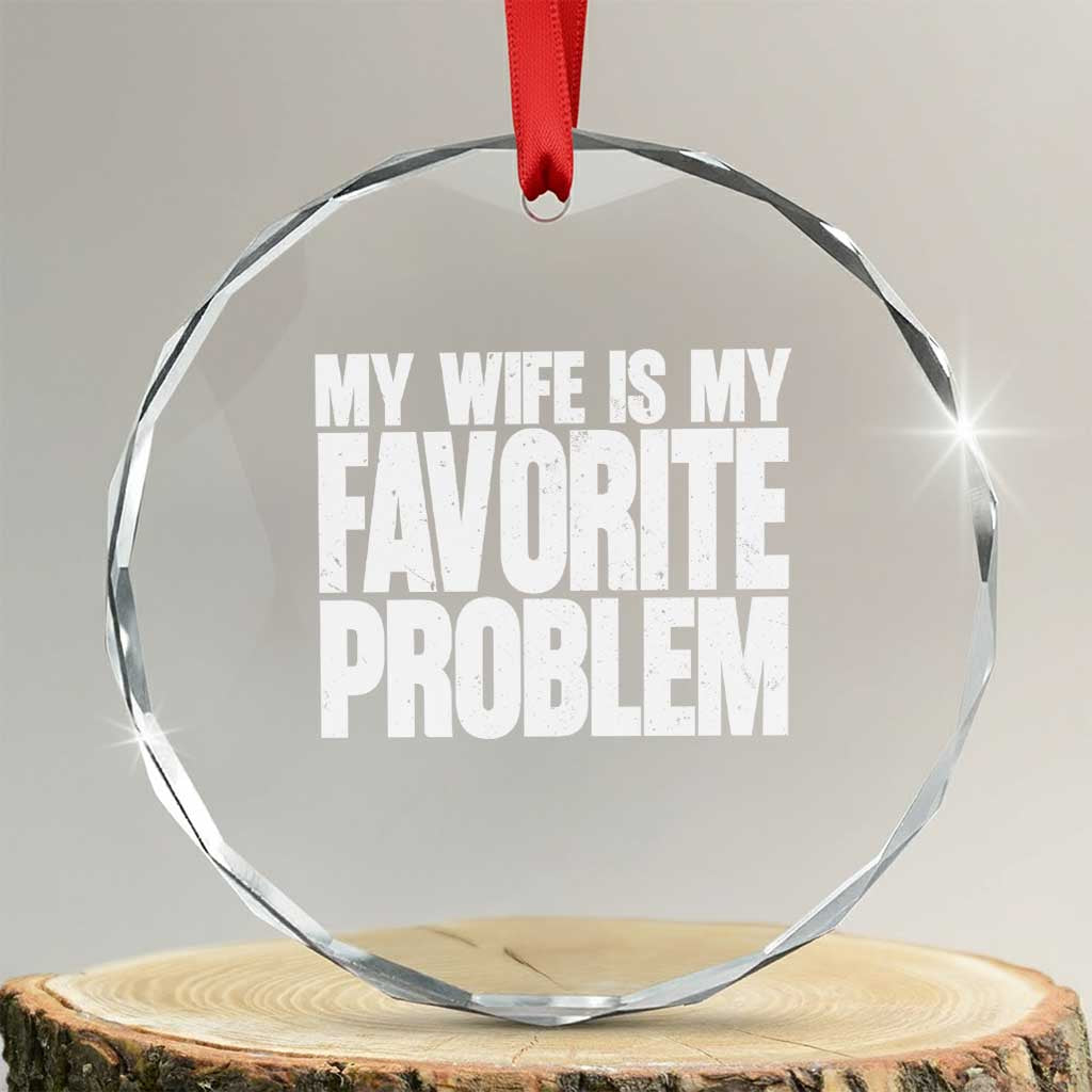 My Wife Is My Favorite Problem Minimalist Typography Crystal Glass Ornament Sarcastic Husband Marriage Humor