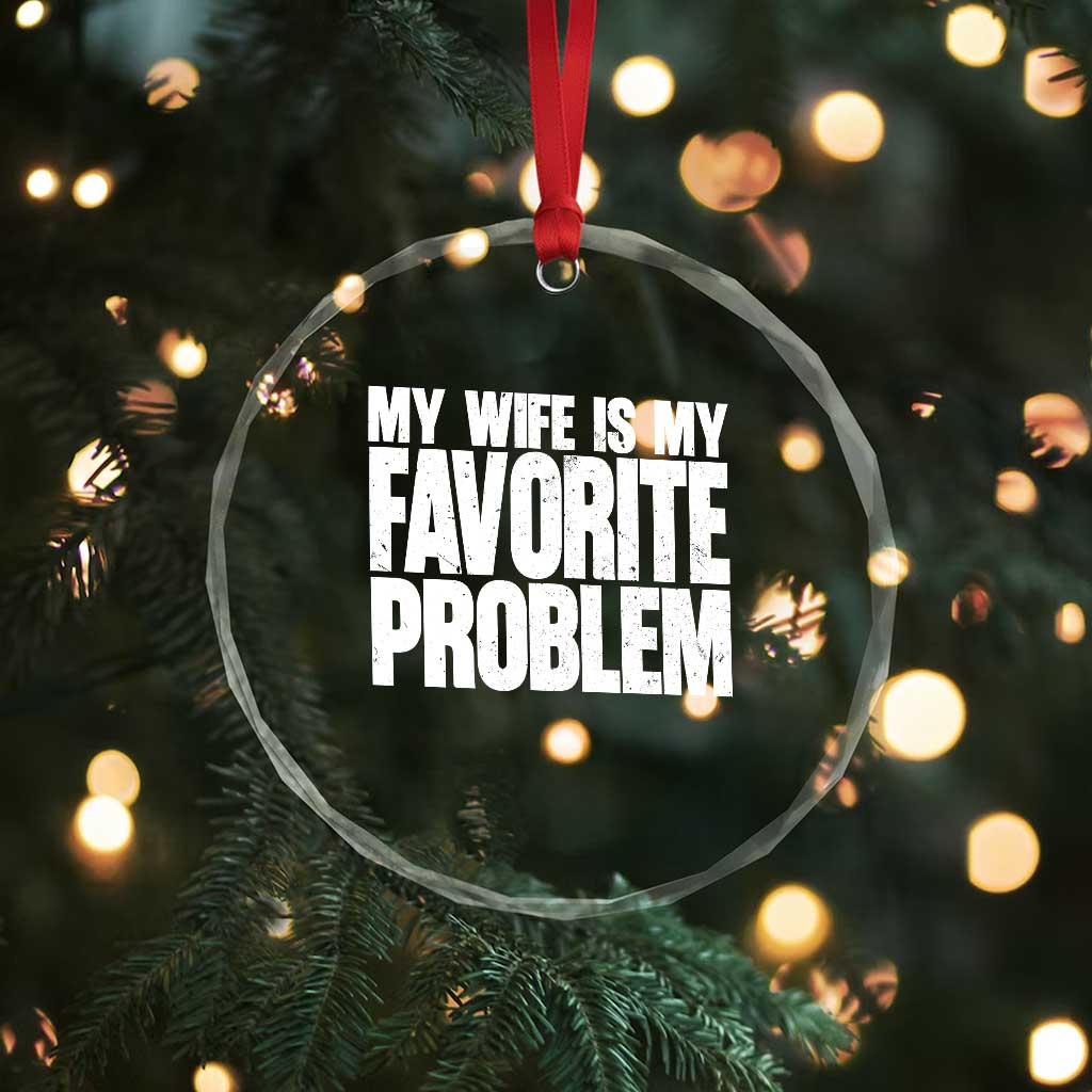 My Wife Is My Favorite Problem Minimalist Typography Crystal Glass Ornament Sarcastic Husband Marriage Humor