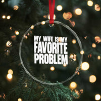 My Wife Is My Favorite Problem Minimalist Typography Crystal Glass Ornament Sarcastic Husband Marriage Humor