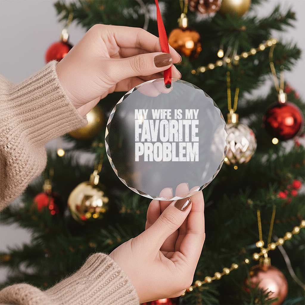 My Wife Is My Favorite Problem Minimalist Typography Crystal Glass Ornament Sarcastic Husband Marriage Humor