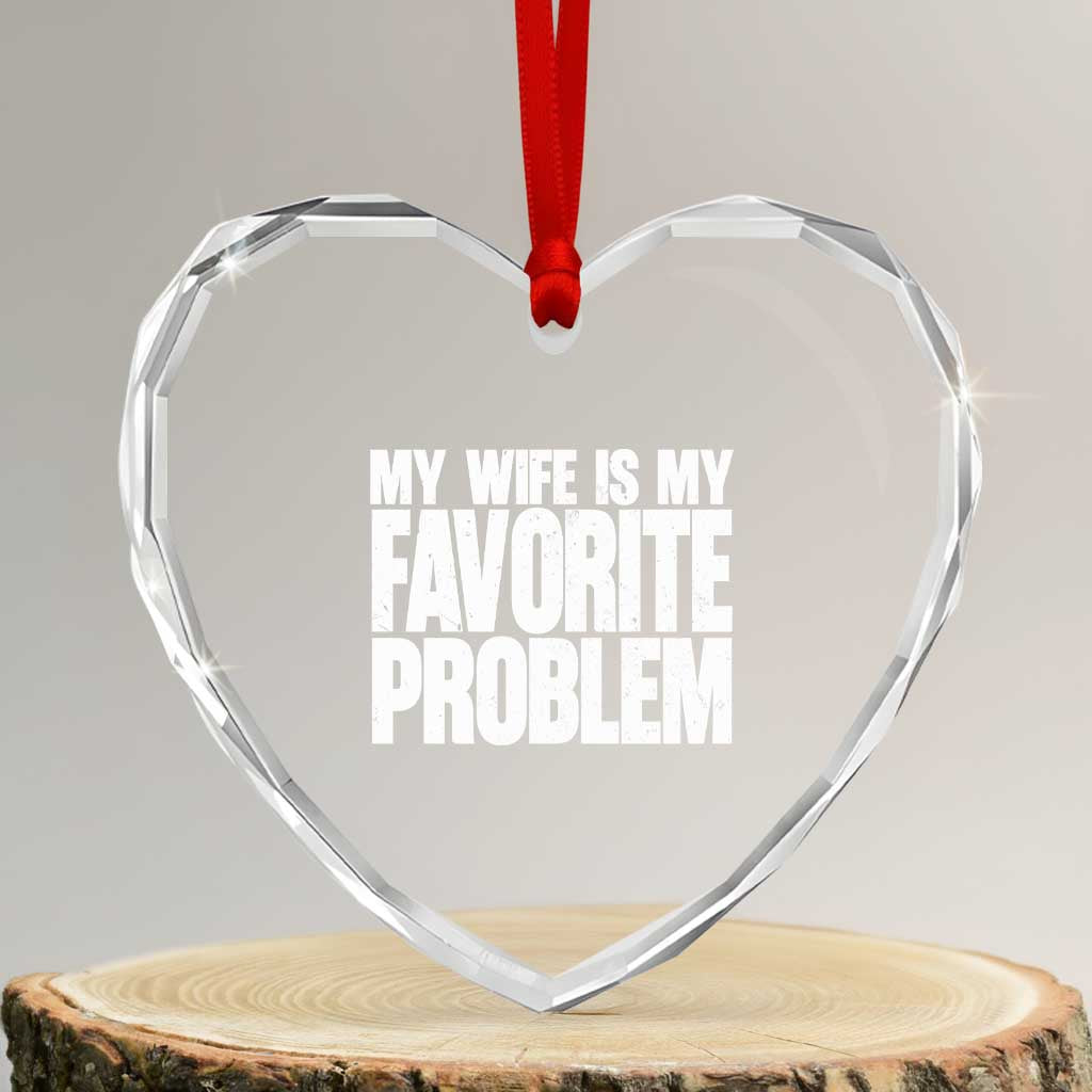 My Wife Is My Favorite Problem Minimalist Typography Heart Crystal Glass Ornament Sarcastic Husband Marriage Humor