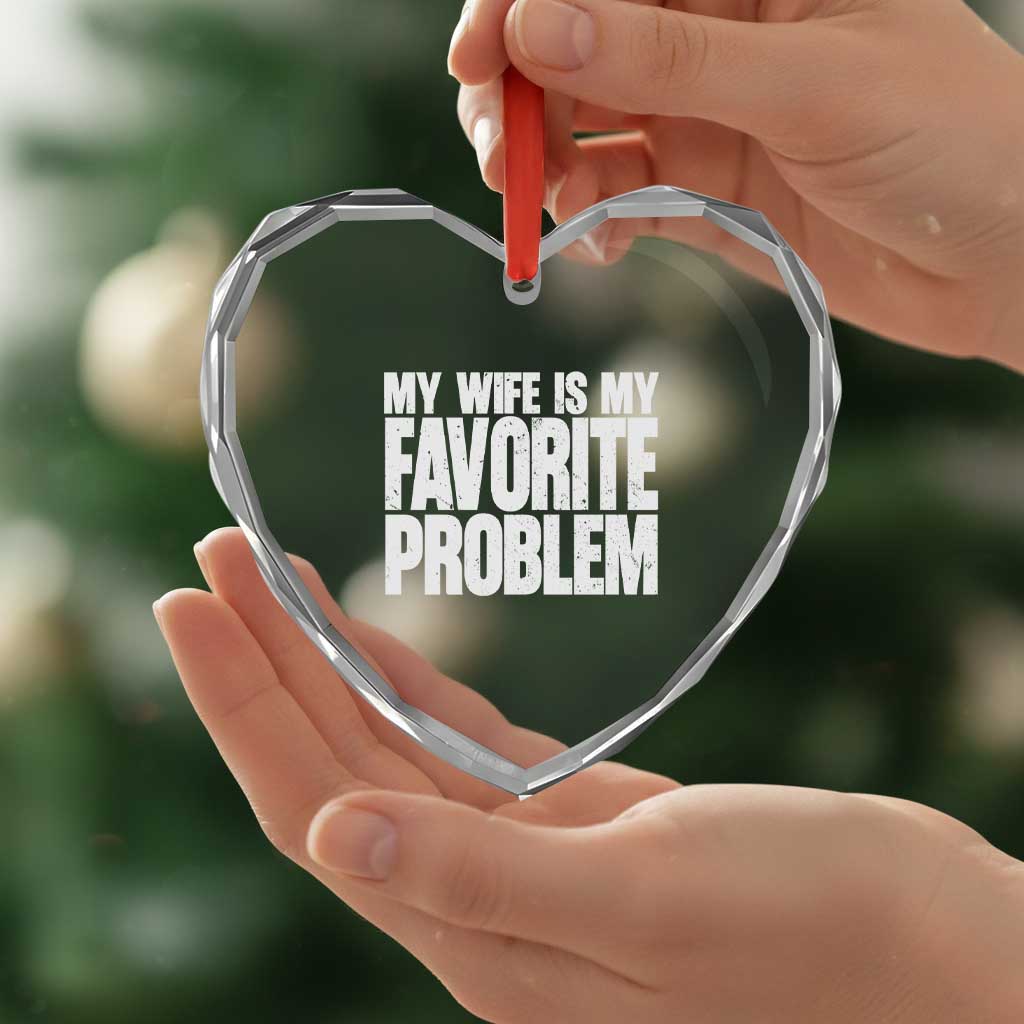 My Wife Is My Favorite Problem Minimalist Typography Heart Crystal Glass Ornament Sarcastic Husband Marriage Humor