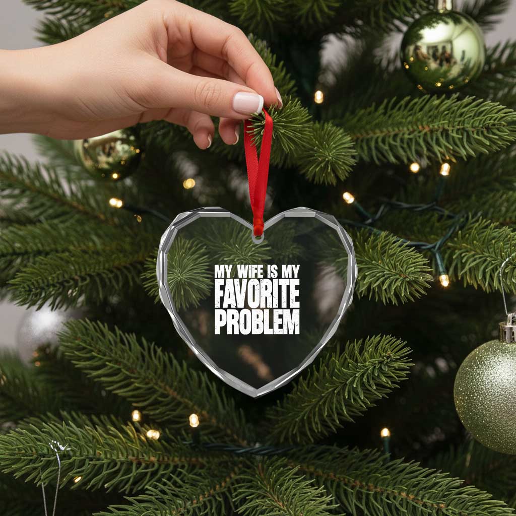 My Wife Is My Favorite Problem Minimalist Typography Heart Crystal Glass Ornament Sarcastic Husband Marriage Humor