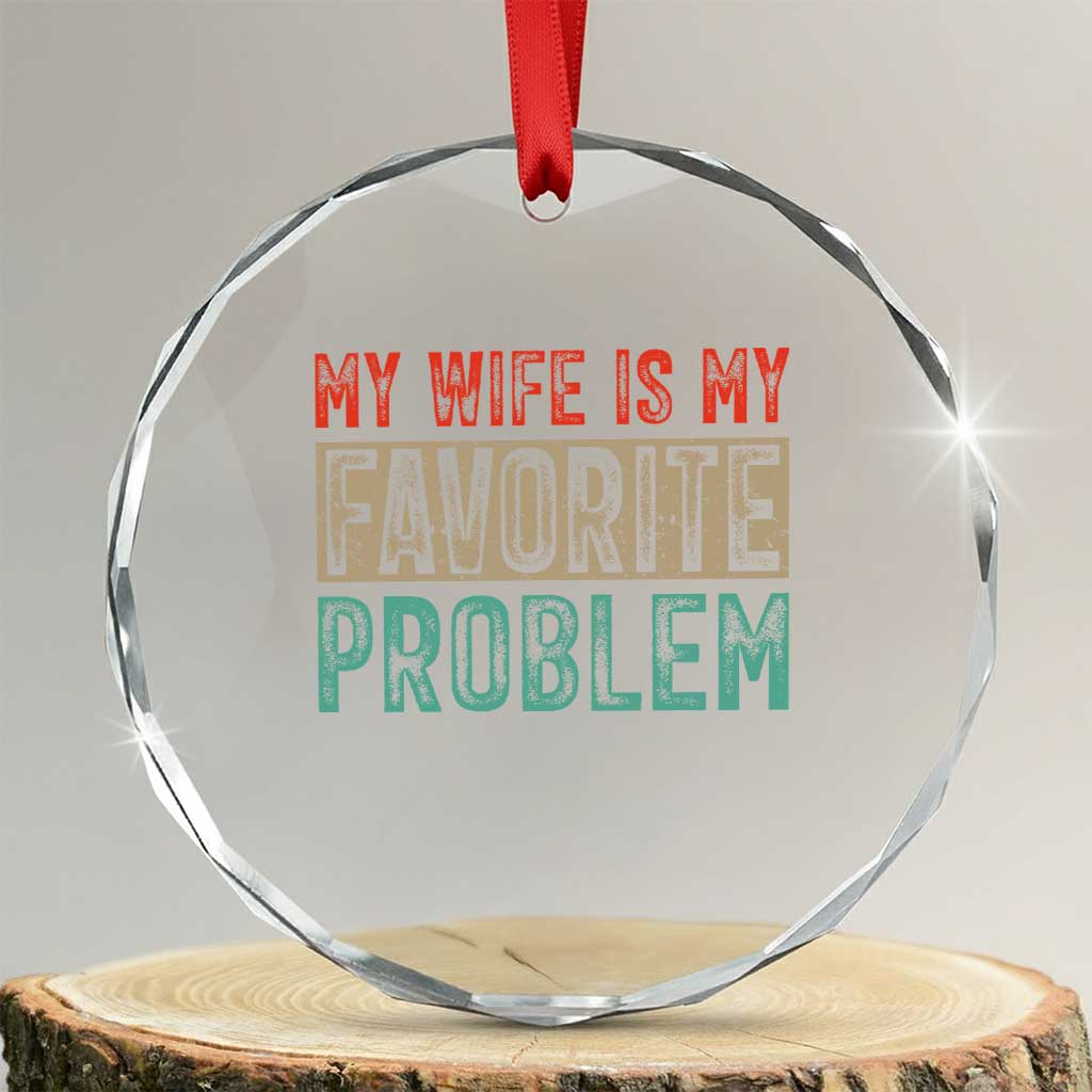 My Wife Is My Favorite Problem Retro 70s Typography Crystal Glass Ornament Funny Husband Marriage Humor