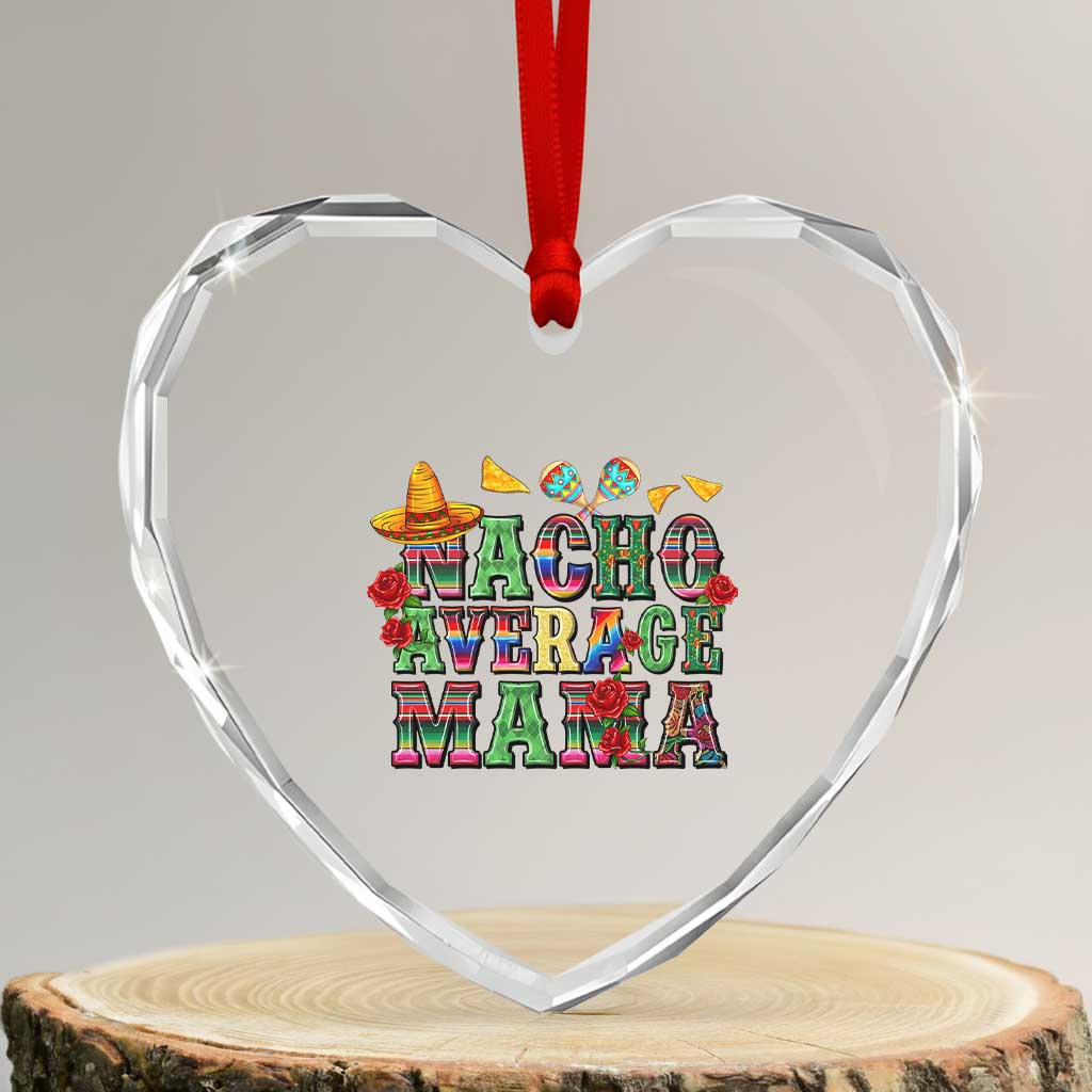 Nacho Average Mama Heart Crystal Glass Ornament Mexican Mama Cinco De Mayo Fiesta Mother's Day Gift