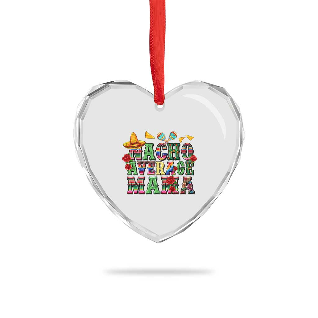 Nacho Average Mama Heart Crystal Glass Ornament Mexican Mama Cinco De Mayo Fiesta Mother's Day Gift