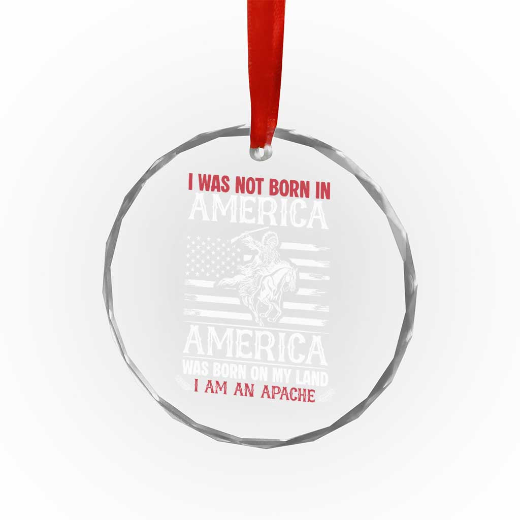 Native American Apache Crystal Glass Ornament I Was Not Born In America - Wonder Print Shop