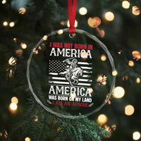 Native American Apache Crystal Glass Ornament I Was Not Born In America - Wonder Print Shop