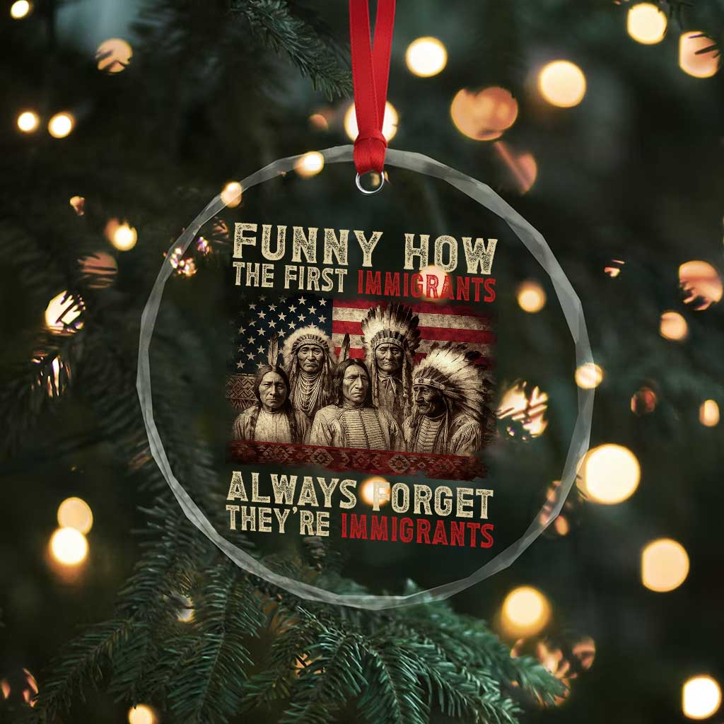 Native American Crystal Glass Ornament Funny The First Immigrants Always Forget - Wonder Print Shop