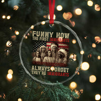 Native American Crystal Glass Ornament Funny The First Immigrants Always Forget - Wonder Print Shop