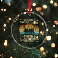 Native American Crystal Glass Ornament We Should Have Built A Wall Fighting Illegal Immigration Since 1492