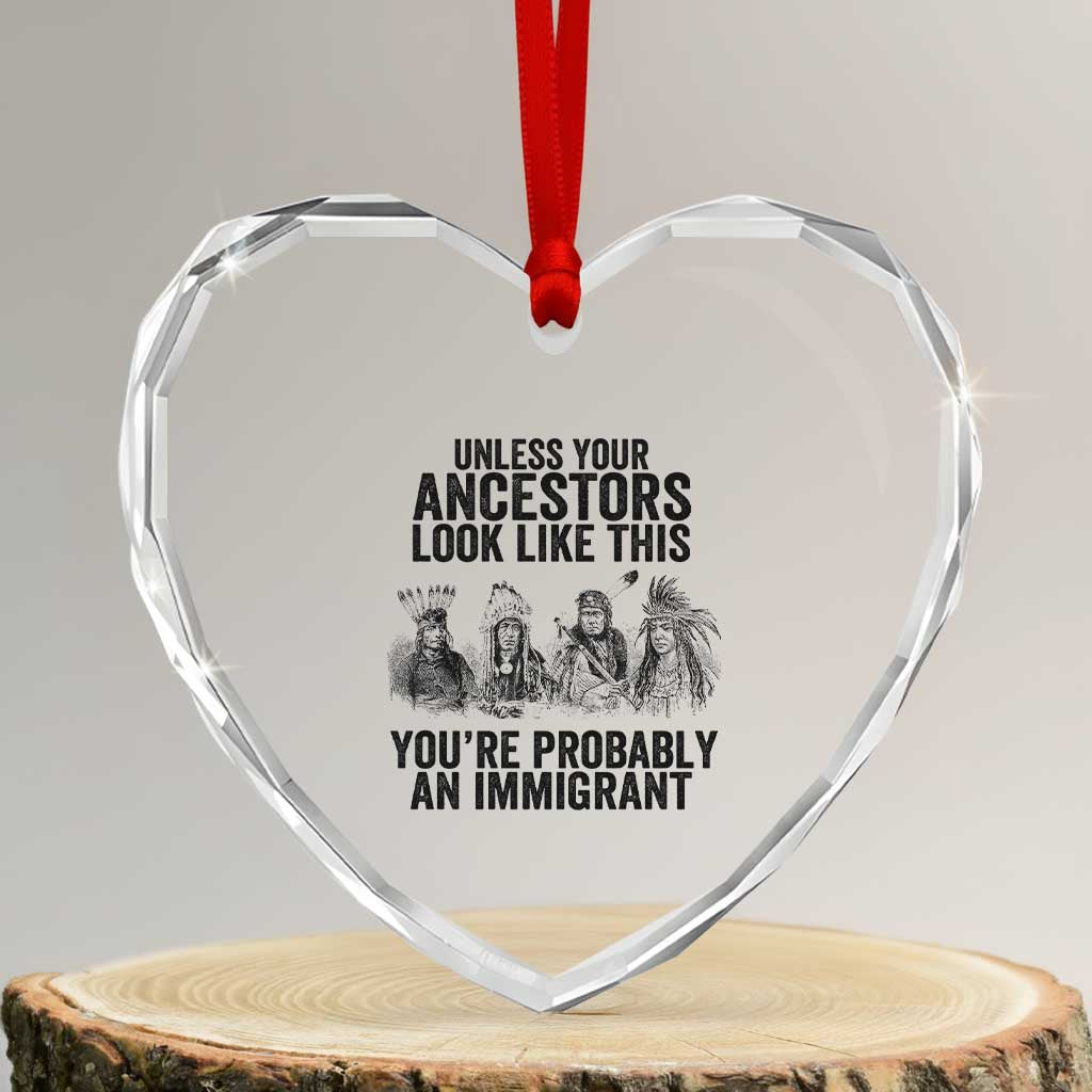 Native American Heart Crystal Glass Ornament Uncess Your Ancestors Look Like This You're Probably An Immigrant - Wonder Print Shop