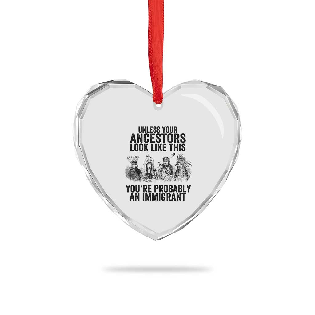 Native American Heart Crystal Glass Ornament Uncess Your Ancestors Look Like This You're Probably An Immigrant - Wonder Print Shop