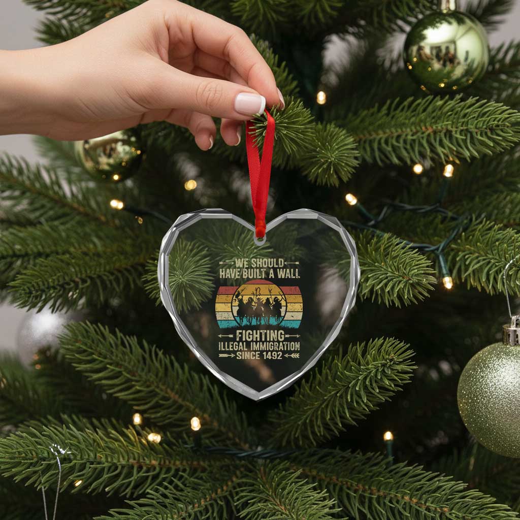 Native American Heart Crystal Glass Ornament We Should Have Built A Wall Fighting Illegal Immigration Since 1492
