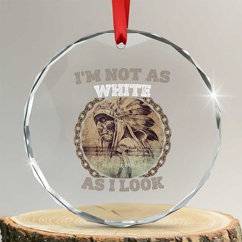Native American Heritage Crystal Glass Ornament I'm Not As White As I Look