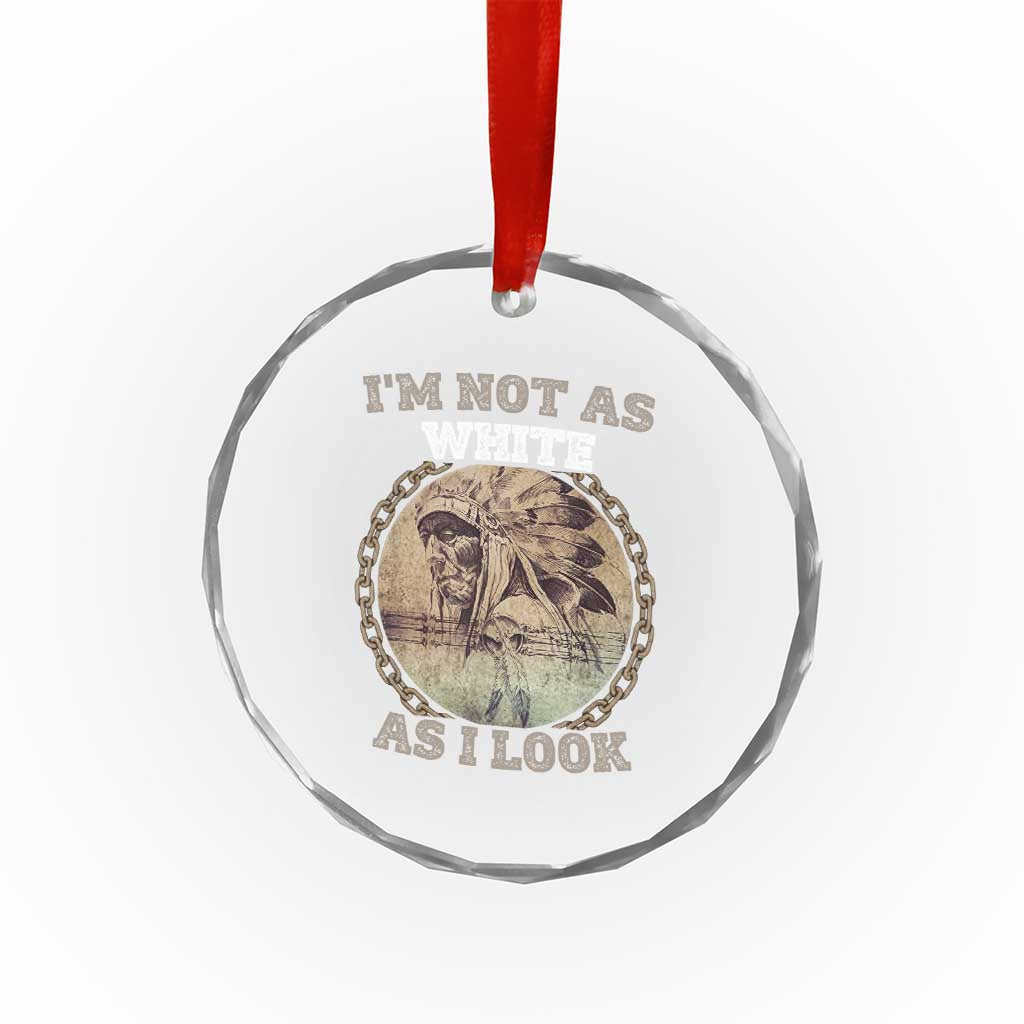 Native American Heritage Crystal Glass Ornament I'm Not As White As I Look