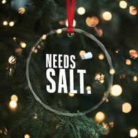 Needs Salt Crystal Glass Ornament Funny Cooking Baking Foodie - Wonder Print Shop