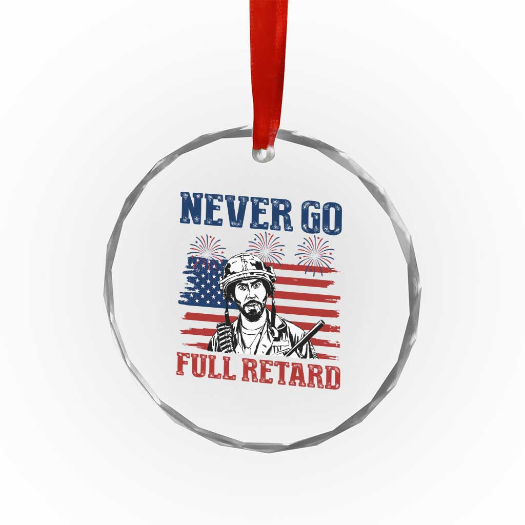 Never Go Full Retard Funny 4th of July Soldier Quote Crystal Glass Ornament Patriotic American Flag Fireworks Dark Humor