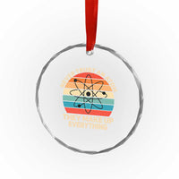 Never Trust An Atom They Make Up Everything Crystal Glass Ornament Funny Science - Wonder Print Shop