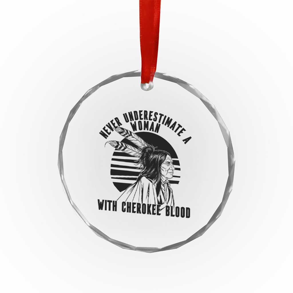 Never Underestimate A Woman With Cherokee Blood Crystal Glass Ornament Native American Heritage Gift
