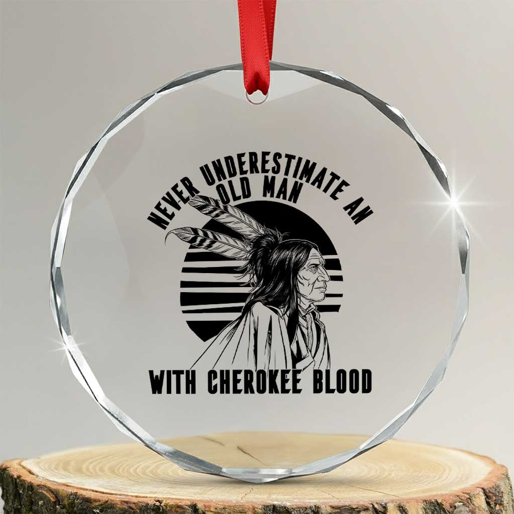 Never Underestimate An Old Man With Cherokee Blood Crystal Glass Ornament Native American Heritage Gift