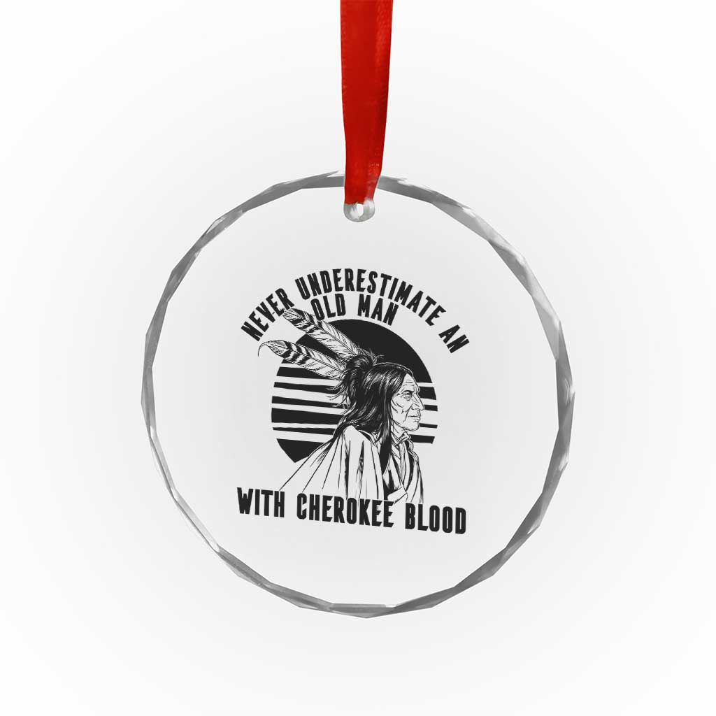Never Underestimate An Old Man With Cherokee Blood Crystal Glass Ornament Native American Heritage Gift